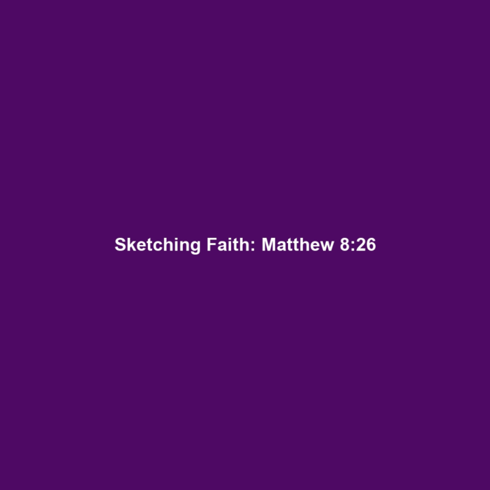 Sketching Faith: Matthew 8:26