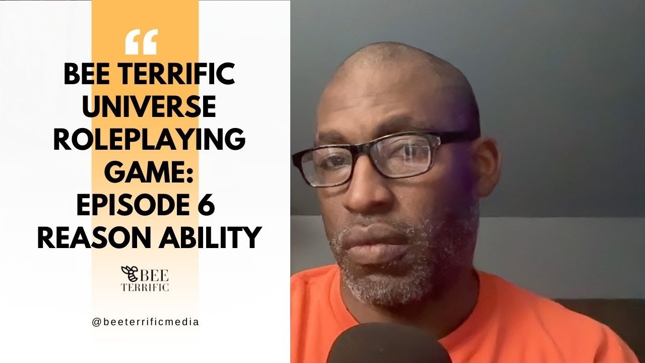 Bee Terrific Universe Roleplaying Game – Episode 6: Reason Ability